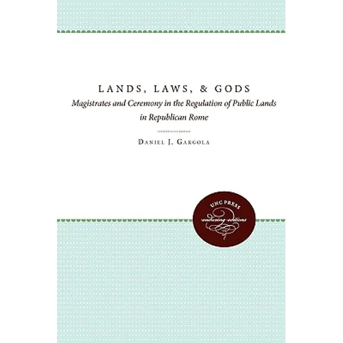 Lands, Laws, and Gods: Magistrates and Ceremony in the Regulation of Public Lands in Republican Rome - Paperback