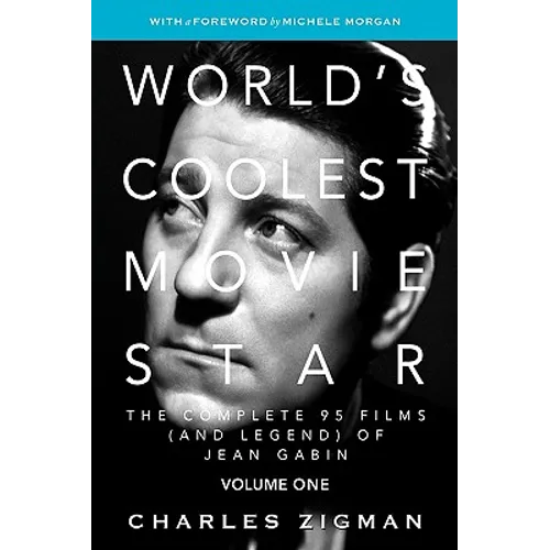 World's Coolest Movie Star: The Complete 95 Films (and Legend) of Jean Gabin. Volume One -- Tragic Drifter. - Hardcover