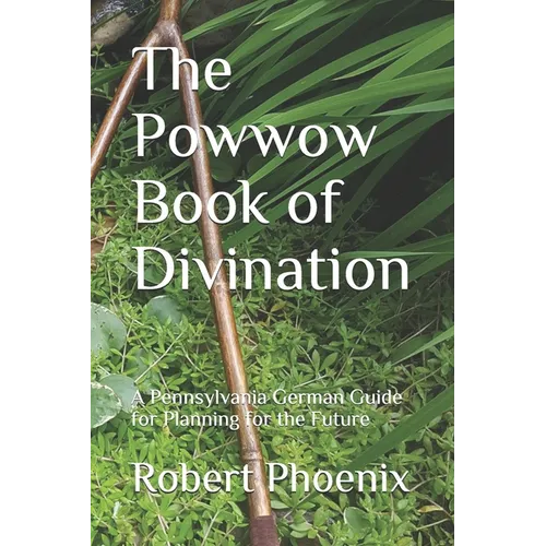 The Powwow Book of Divination: A Pennsylvania German Guide for Planning for the Future - Paperback