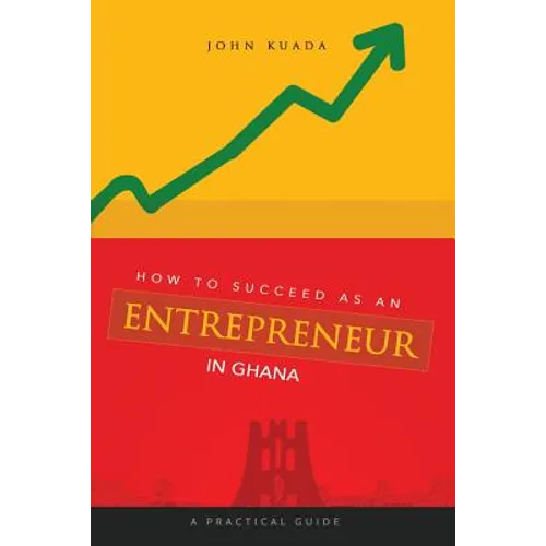 How to Succeed as an Entrepreneur in Ghana: A Practical Guide - Paperback