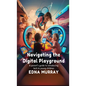 Navigating the Digital Playground: A Parent's Guide to Introducing Tech to Young Children - Paperback