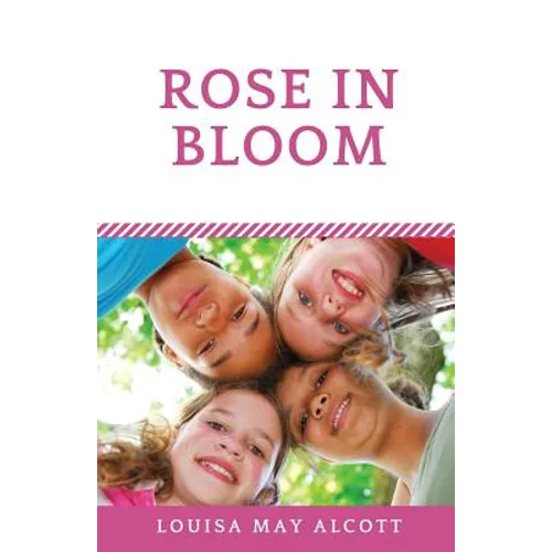 Rose in Bloom: The Louisa May Alcott's sequel to Eight Cousins - Paperback