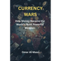 Currency Wars: How Money Became the World's Most Powerful Weapon - Paperback