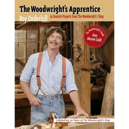 The Woodwright's Apprentice: Twenty Favorite Projects from the Woodwright's Shop - Paperback