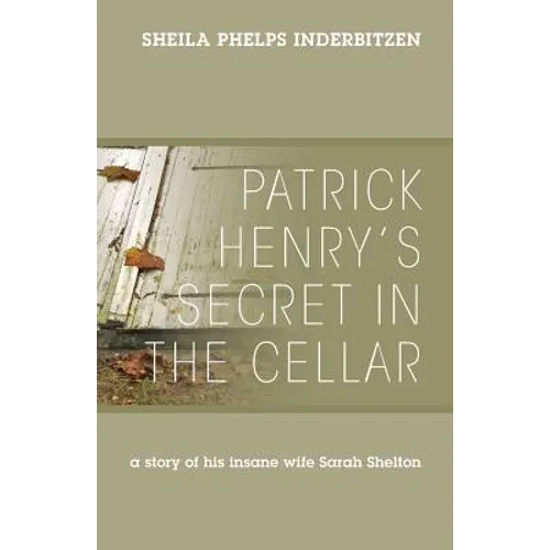 Patrick Henry's Secret In The Cellar: A story of his insane wife Sarah Shelton - Paperback