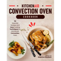 KitchenAid Convection Oven Cookbook: 116 Essential Recipes and Easy Cooking Techniques for KitchenAid Convection Oven - Paperback