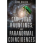 Carl Jung, Hauntings, and Paranormal Coincidences - Paperback