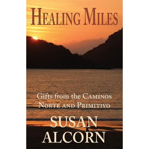 Healing Miles: Gifts from the Caminos Norte and Primitivo - Paperback