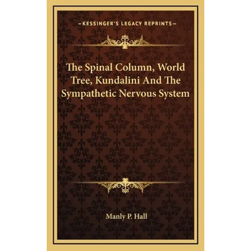 The Spinal Column, World Tree, Kundalini and the Sympathetic Nervous System - Hardcover