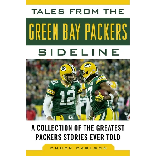 Tales from the Green Bay Packers Sideline: A Collection of the Greatest Packers Stories Ever Told - Hardcover