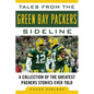 Tales from the Green Bay Packers Sideline: A Collection of the Greatest Packers Stories Ever Told - Hardcover