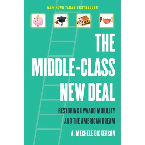 The Middle-Class New Deal: Restoring Upward Mobility and the American Dream - Hardcover