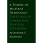 A Theory of Militant Democracy: The Ethics of Combatting Political Extremism - Paperback