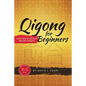 Qigong for Beginners: Your Path to Greater Health & Vitality - Paperback