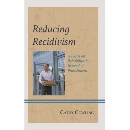 Reducing Recidivism: A Focus on Rehabilitation Instead of Punishment - Hardcover