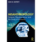 Misanthropology: Science, Pseudoscience, and the Study of Humanity - Paperback