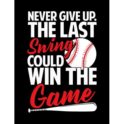 Never Give Up The Last Swing Could Win The Game: College Ruled Composition Notebook For Baseball Sports Fans - Paperback