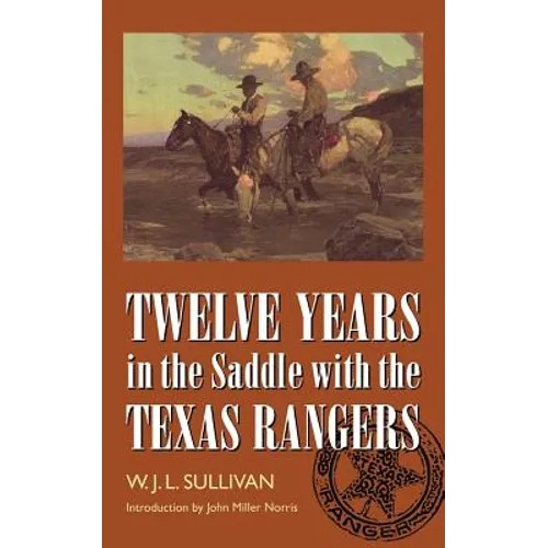 Twelve Years in the Saddle with the Texas Rangers - Paperback