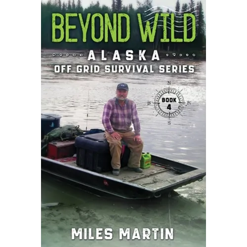 Beyond Wild: The Alaska Off Grid Survival Series - Paperback
