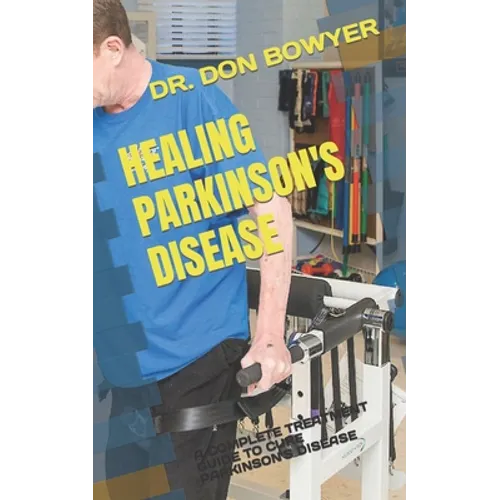 Healing Parkinson's Disease: A Complete Treatment Guide to Cure Parkinson's Disease - Paperback