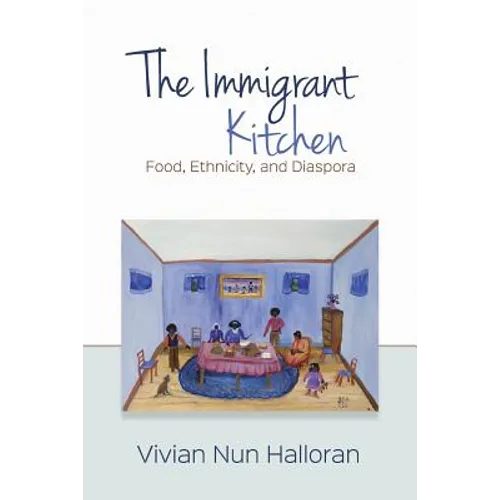 The Immigrant Kitchen: Food, Ethnicity, and Diaspora - Paperback