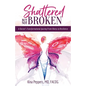 Shattered But Not Broken: A Doctor's Transformational Journey From Illness to Resilience - Paperback
