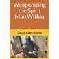 Weaponizing the Spirit Man Within - Paperback