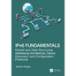 IPv6 Fundamentals: Packet and Data Structures, Addressing Architecture, Device Discovery, and Configuration Protocols - Paperback