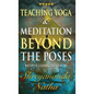 Teaching Yoga and Meditation Beyond the Poses: A unique and practical workbook - Hardcover