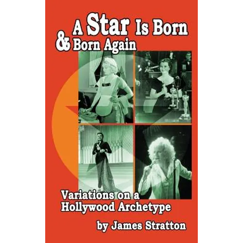 A Star Is Born and Born Again: Variations on a Hollywood Archetype (hardback) - Hardcover