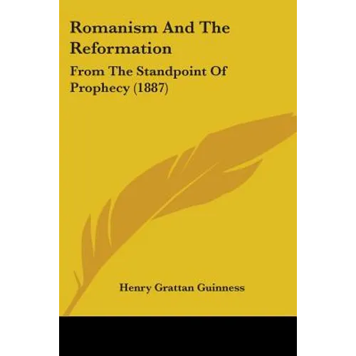 Romanism And The Reformation: From The Standpoint Of Prophecy (1887) - Paperback