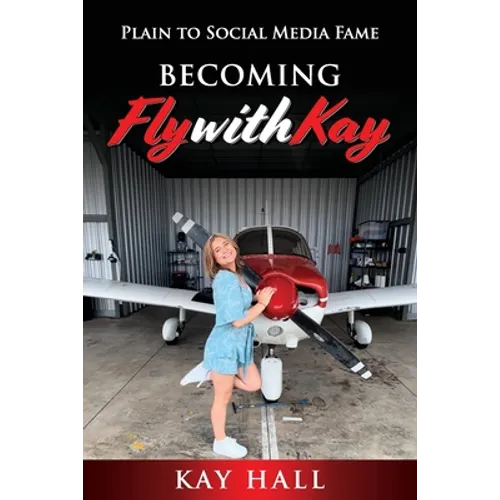 Becoming FlyWithKay: Plain to Social Media Fame - Paperback
