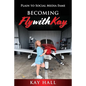 Becoming FlyWithKay: Plain to Social Media Fame - Paperback