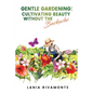 Gentle Gardening: Cultivating Beauty without the Backache - Paperback