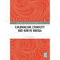 Colonialism, Ethnicity and War in Angola - Paperback