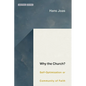 Why the Church?: Self-Optimization or Community of Faith - Hardcover