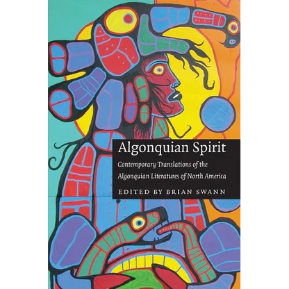 Algonquian Spirit: Contemporary Translations of the Algonquian Literatures of North America - Paperback