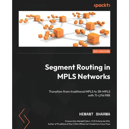 Segment Routing in MPLS Networks: Transition from traditional MPLS to SR-MPLS with TI-LFA FRR - Paperback