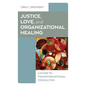 Justice, Love, and Organizational Healing: A Guide to Transformational Consulting - Paperback