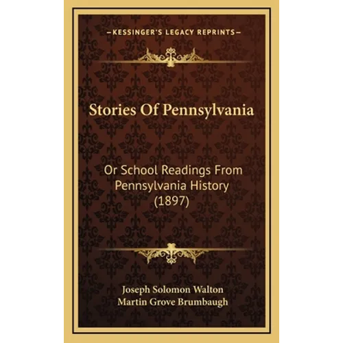 Stories Of Pennsylvania: Or School Readings From Pennsylvania History (1897) - Hardcover