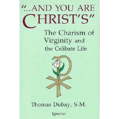 And You Are Christ's: The Charism of Virginity and the Celibate Life - Paperback