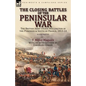 The Closing Battles of the Peninsular War: the British Army Under Wellington in the Pyrenees & South of France, 1813-14 - Paperback