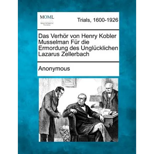 Das Verhor Von Henry Kobler Musselman Fur Die Ermordung Des Unglucklichen Lazarus Zellerbach - Paperback