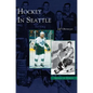 Hockey in Seattle - Hardcover
