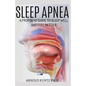 Sleep Apnea: A Profound Guide to Sleep Well and Feel Better - Paperback