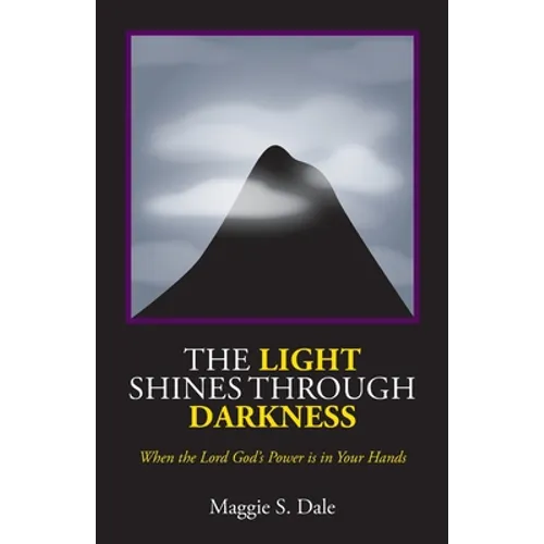 The Light Shines Through Darkness: When the Lord God's Power is in Your Hands - Paperback