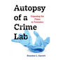 Autopsy of a Crime Lab: Exposing the Flaws in Forensics - Paperback