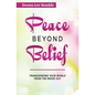 Peace Beyond Belief: Transcending Your World From the Inside Out - Paperback