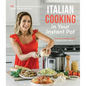 Italian Cooking in Your Instant Pot: 60 Flavorful Homestyle Favorites Made Faster Than Ever - Paperback