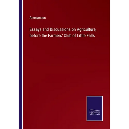 Essays and Discussions on Agriculture, before the Farmers' Club of Little Falls - Paperback